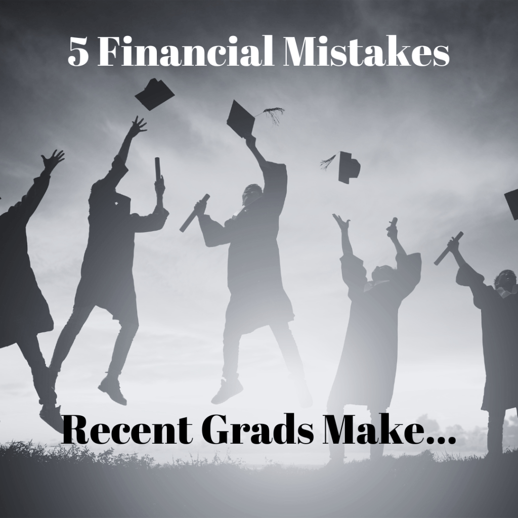 5 Financial Mistakes Recent Grads&nbsp;Make