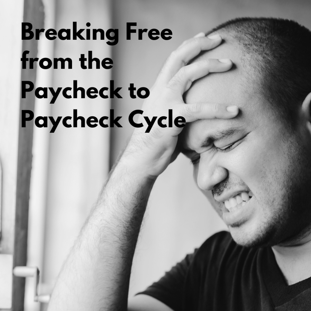 Breaking Free From the Paycheck to Paycheck&nbsp;Cycle
