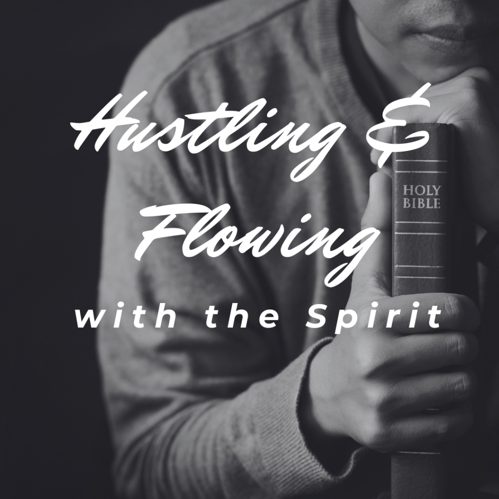 Hustling and Flowing with the&nbsp;Spirit